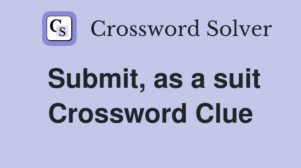 Submit, as a suit Crossword Clue