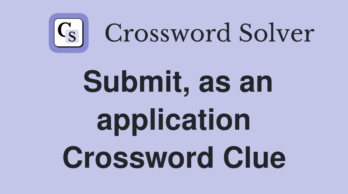 Submit, as an application Crossword Clue