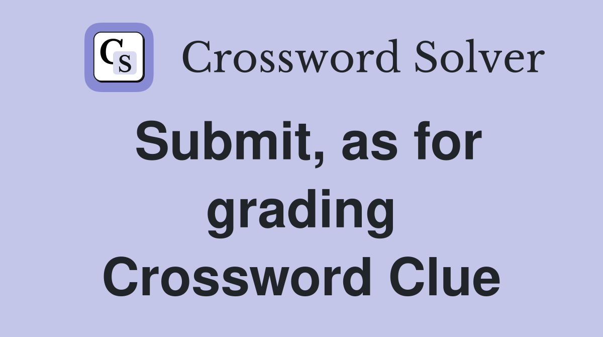 Submit, as for grading Crossword Clue