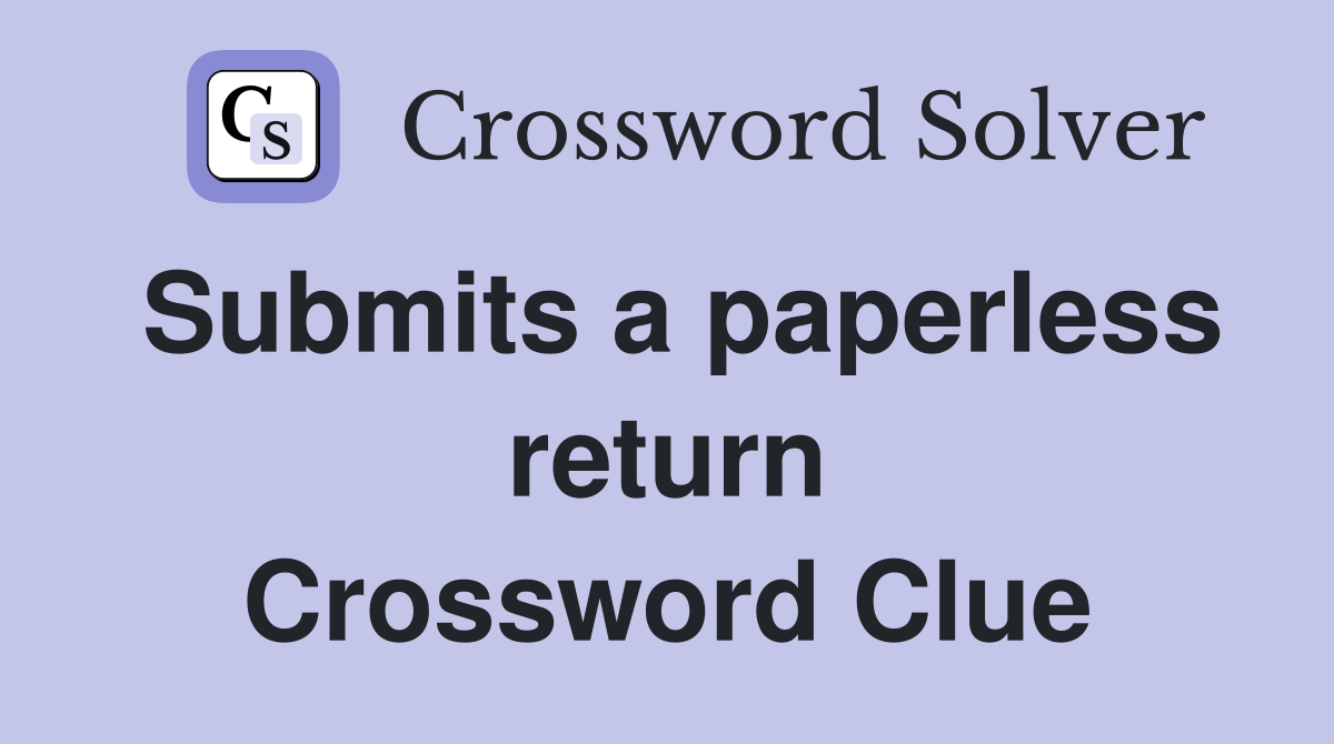 Submits a paperless return Crossword Clue