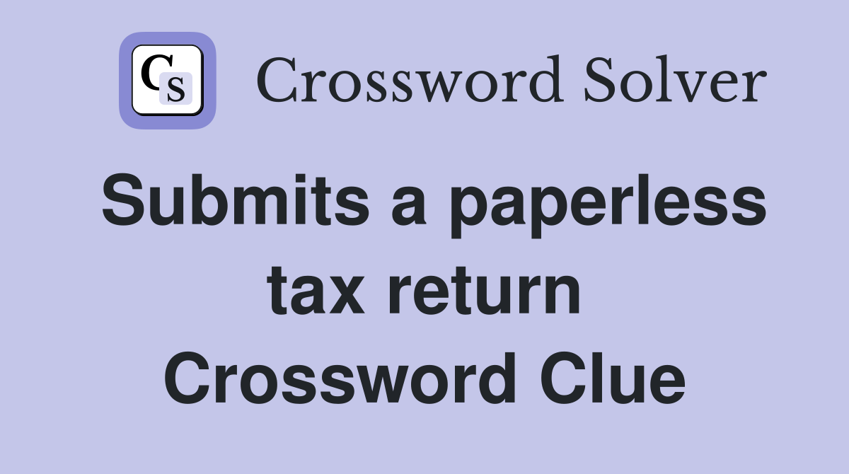 Submits a paperless tax return Crossword Clue