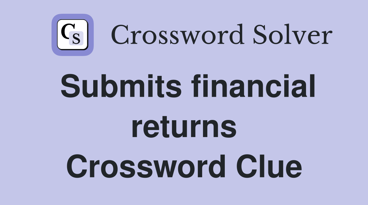 Submits financial returns Crossword Clue