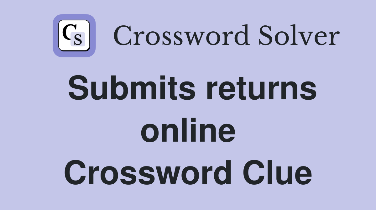 Submits returns online Crossword Clue