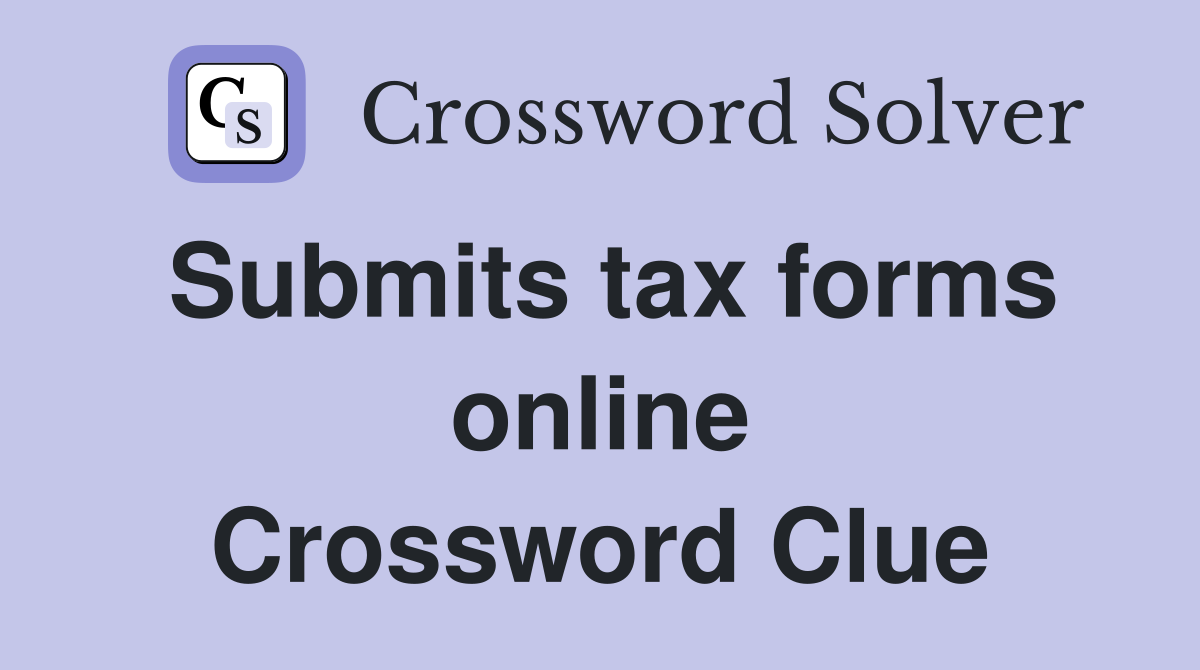 Submits tax forms online Crossword Clue