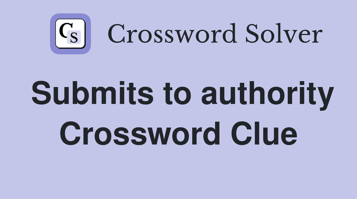 Submits to authority Crossword Clue