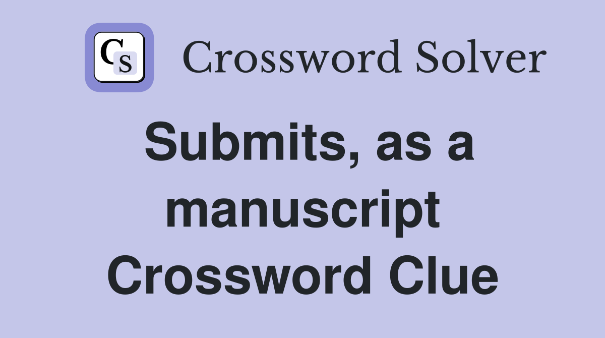 Submits, as a manuscript Crossword Clue