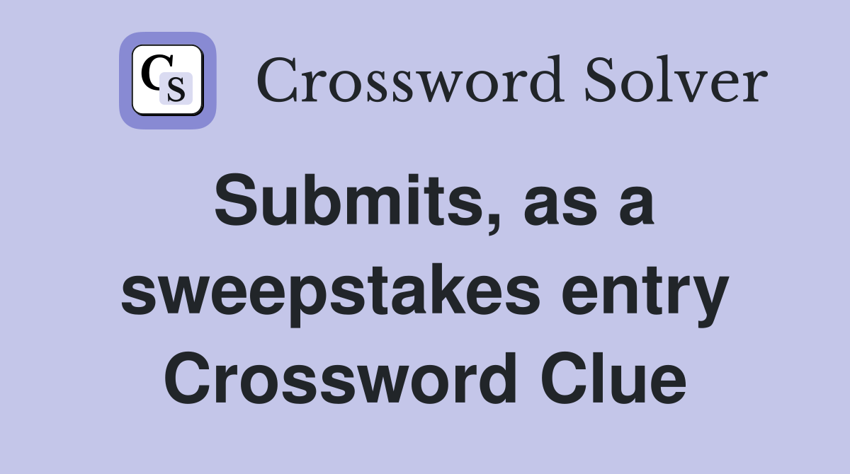 Submits, as a sweepstakes entry Crossword Clue
