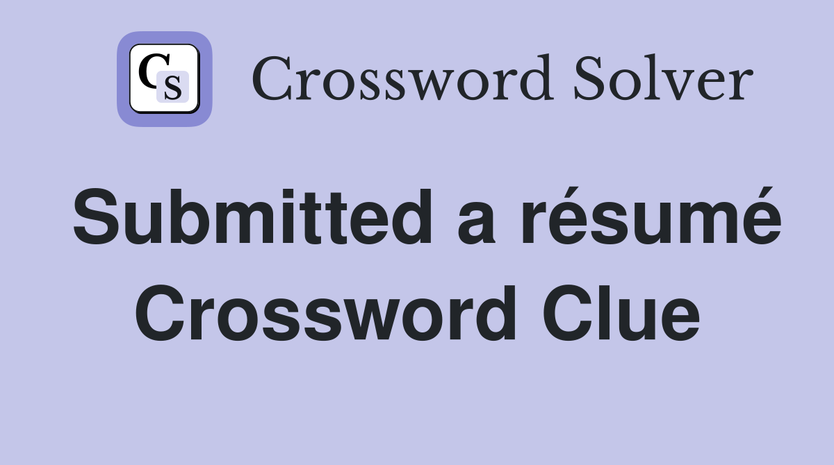 Submitted a résumé Crossword Clue