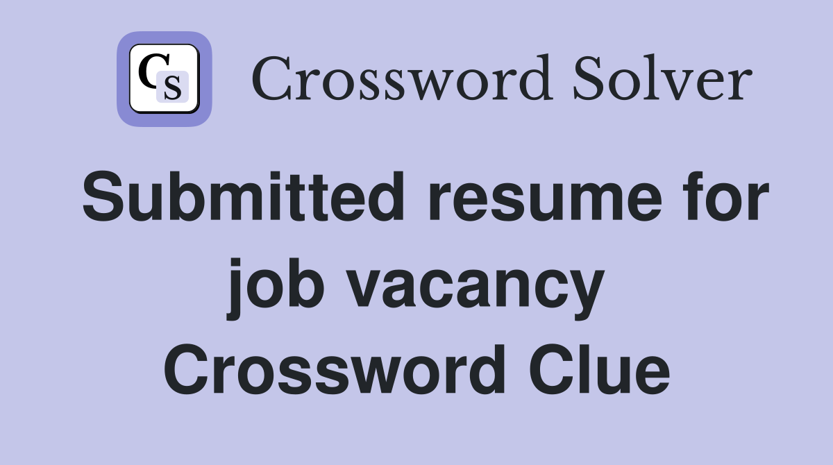 Submitted resume for job vacancy Crossword Clue