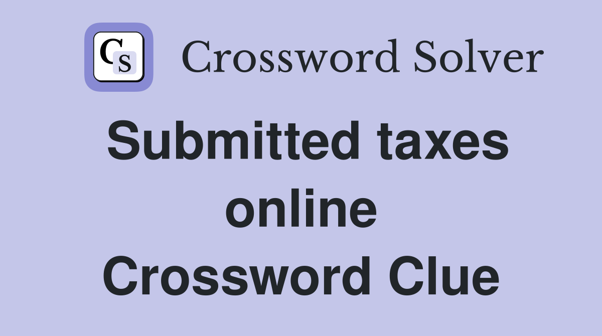 Submitted taxes online Crossword Clue
