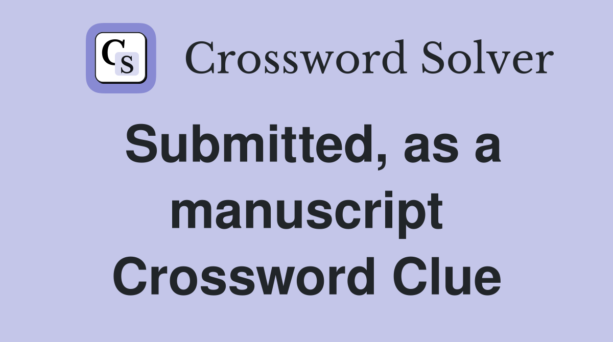 Submitted, as a manuscript Crossword Clue