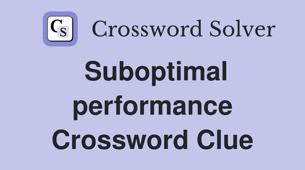 Suboptimal performance Crossword Clue