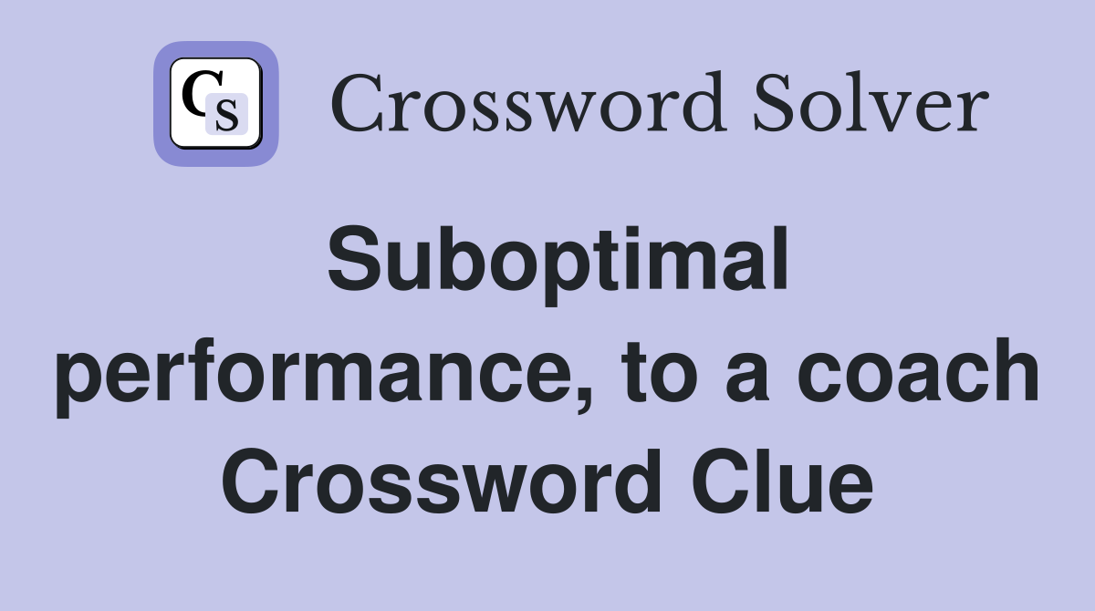 Suboptimal performance, to a coach Crossword Clue