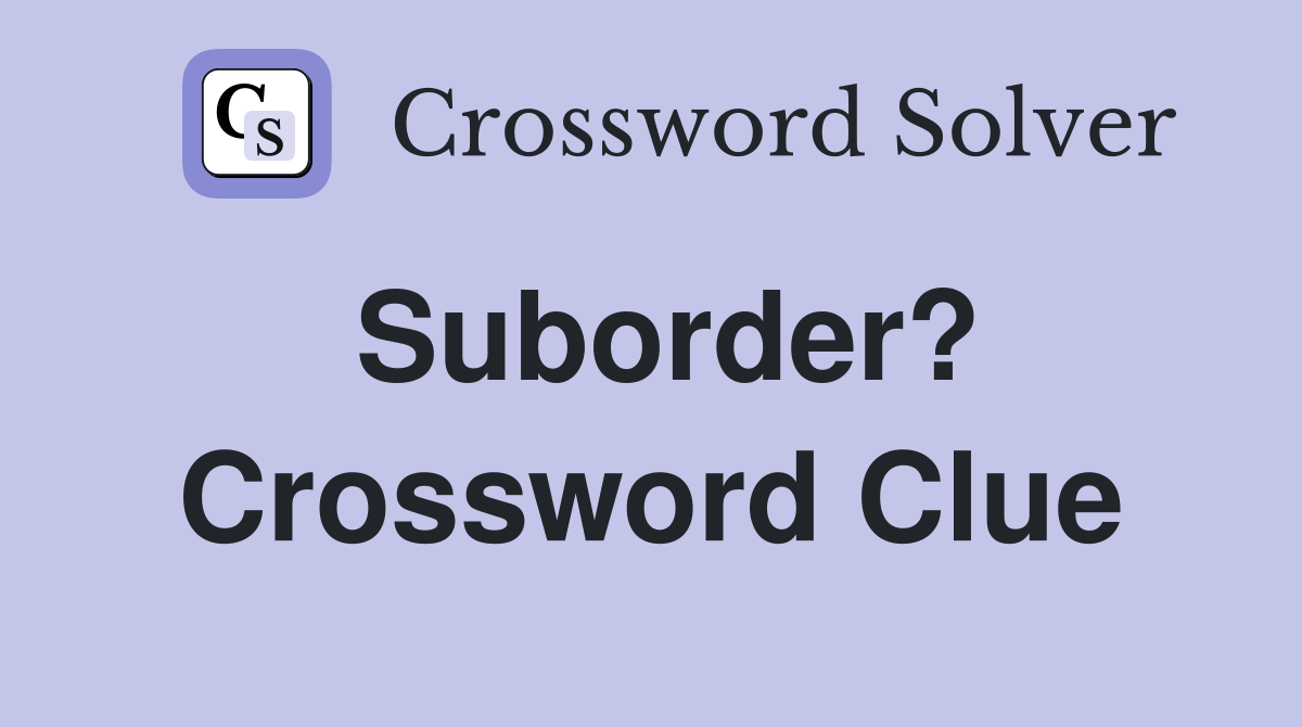 Suborder? Crossword Clue