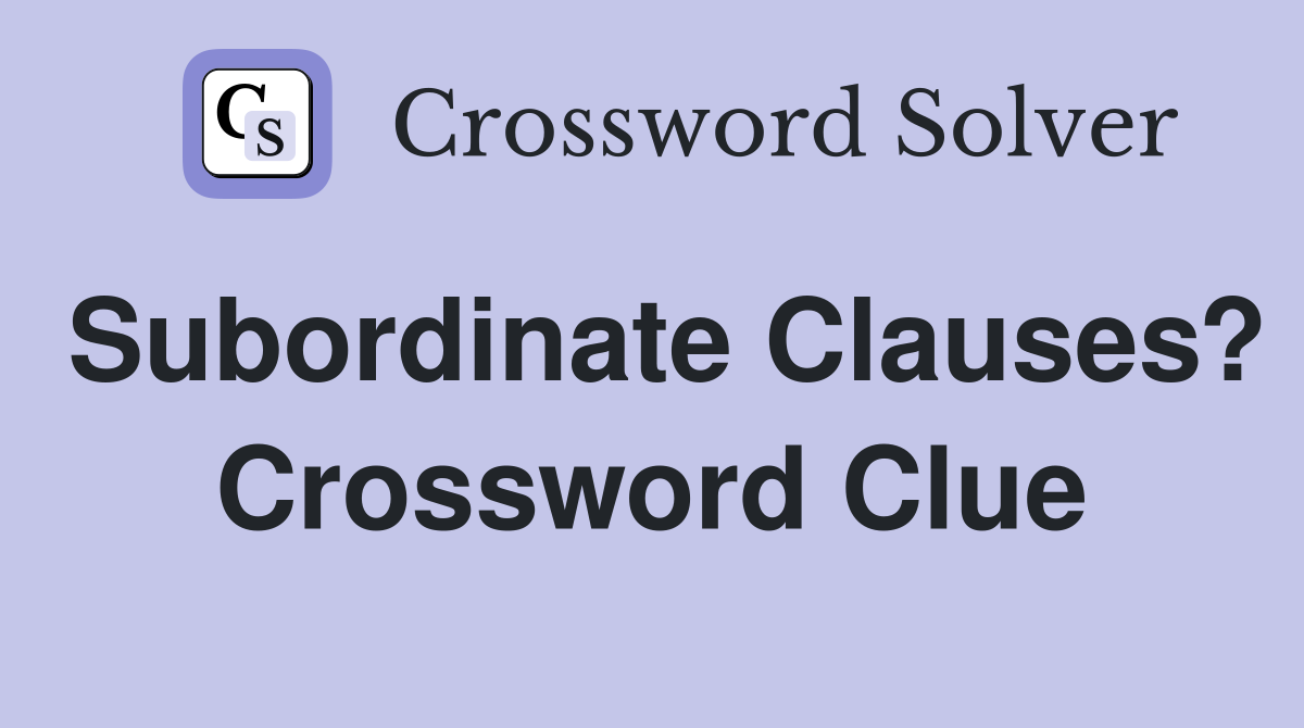 Subordinate Clauses? Crossword Clue
