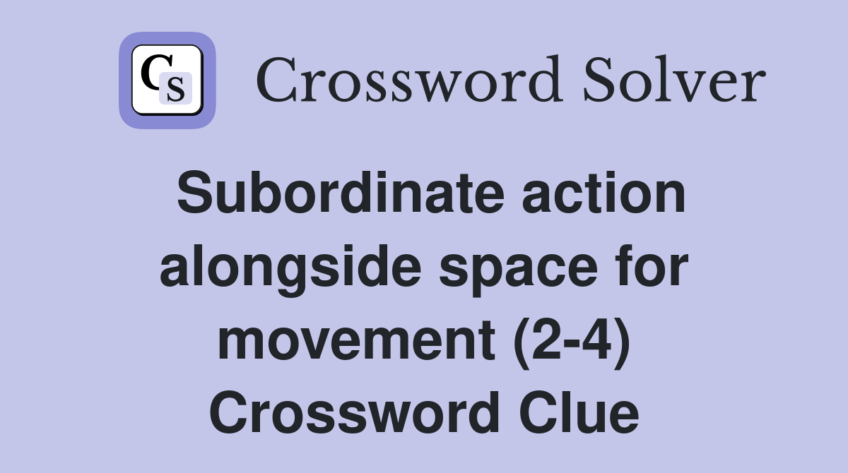 Subordinate action alongside space for movement (2-4) Crossword Clue