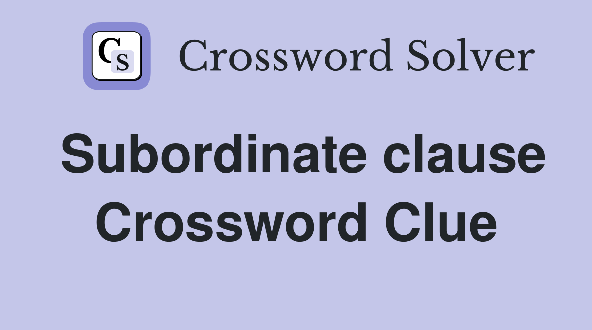 Subordinate clause Crossword Clue
