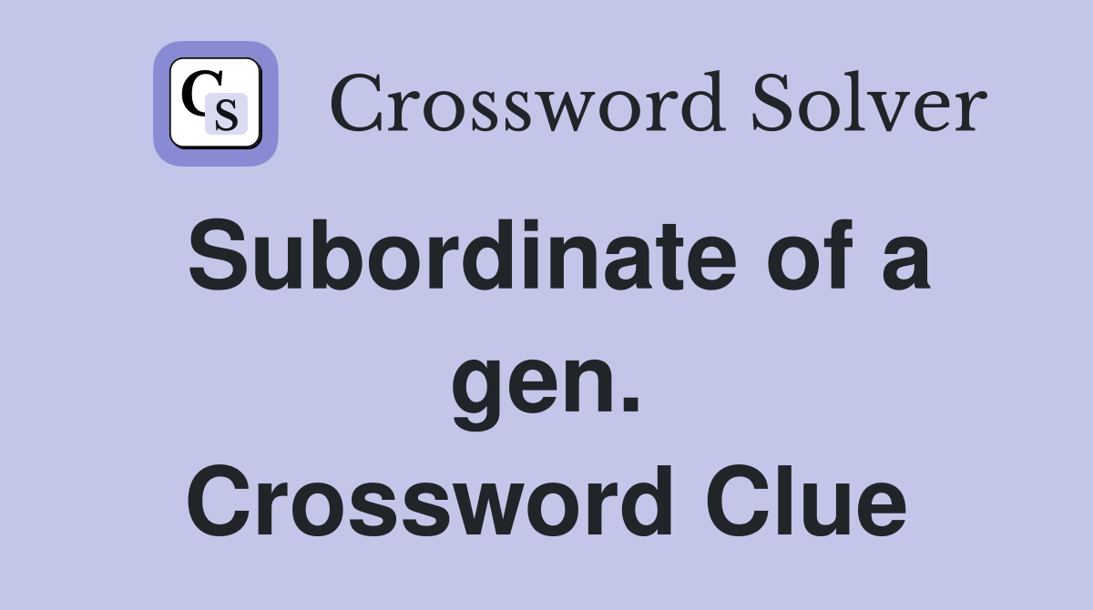 Subordinate of a gen. Crossword Clue