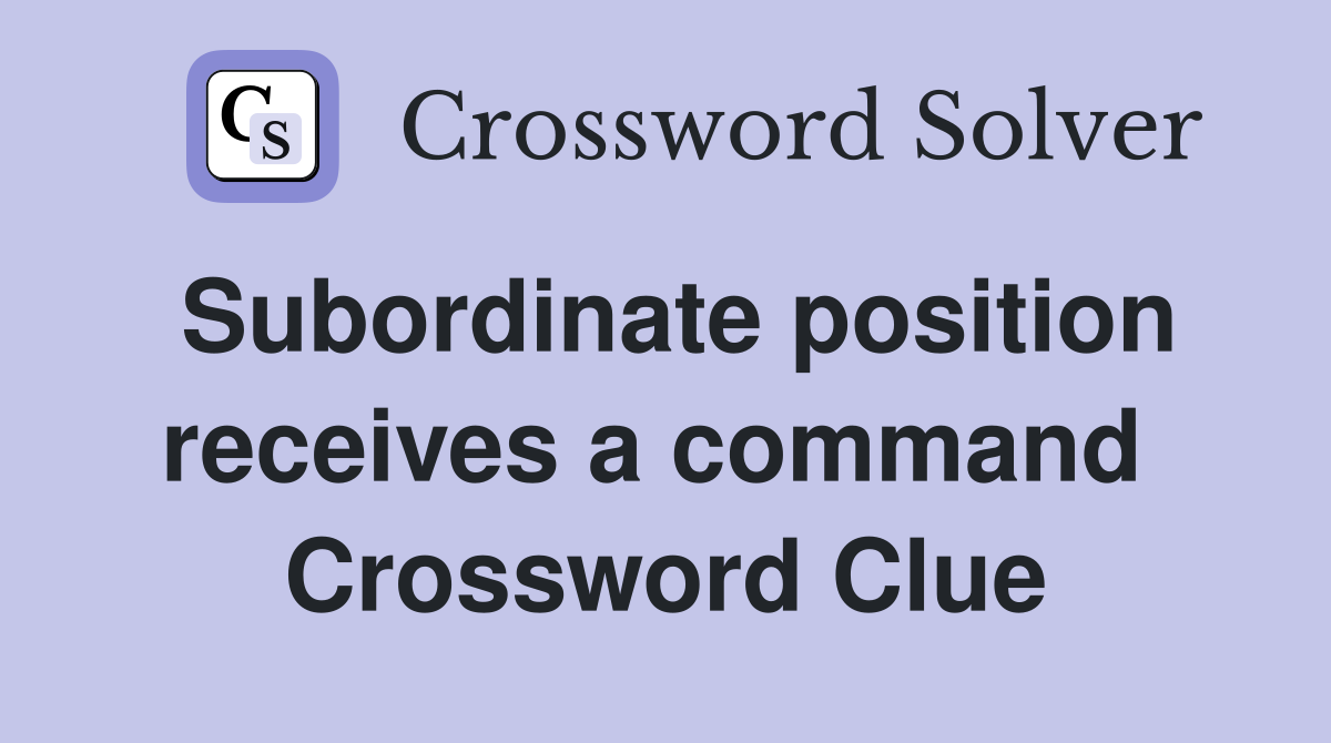 Subordinate position receives a command  Crossword Clue