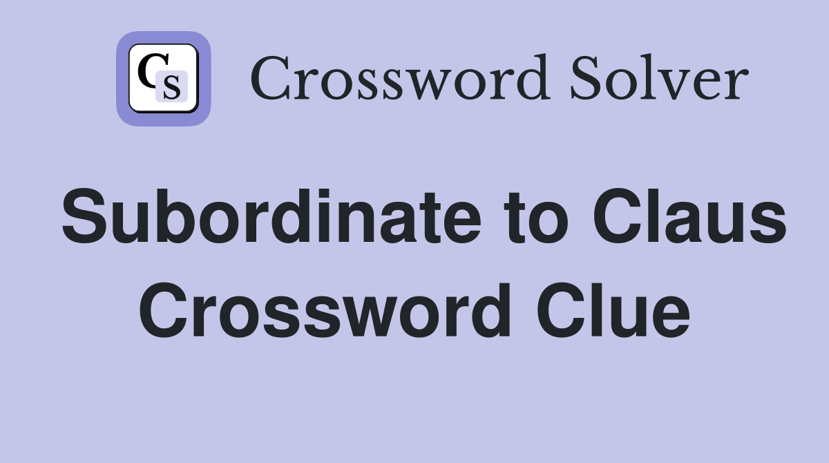 Subordinate to Claus Crossword Clue