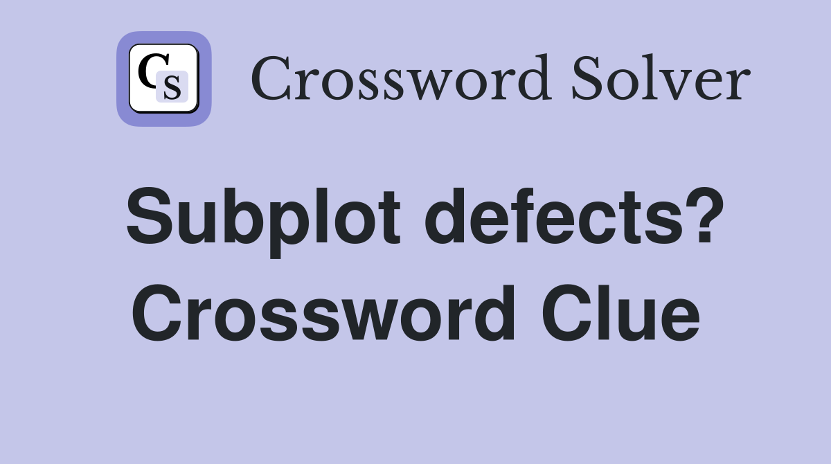 Subplot defects? Crossword Clue