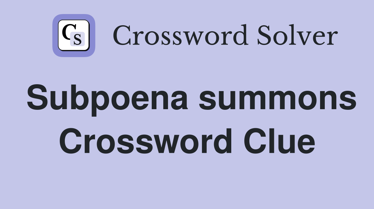 Subpoena summons Crossword Clue