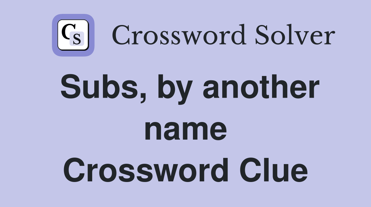 Subs, by another name Crossword Clue