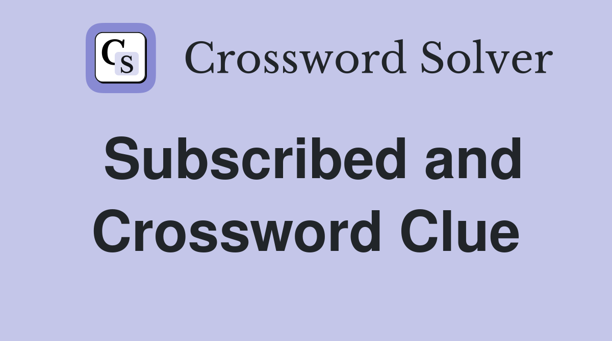 Subscribed and Crossword Clue