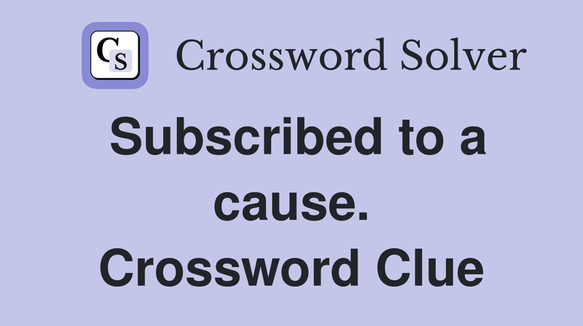 Subscribed to a cause. Crossword Clue