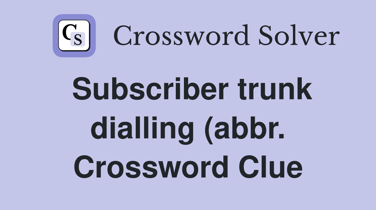Subscriber trunk dialling (abbr ) (3) Crossword Clue Answers Subscriber trunk dialling (abbr ) (3) Crossword Clue Answers