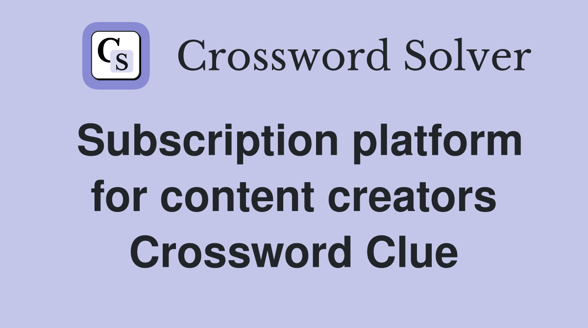 Subscription platform for content creators Crossword Clue