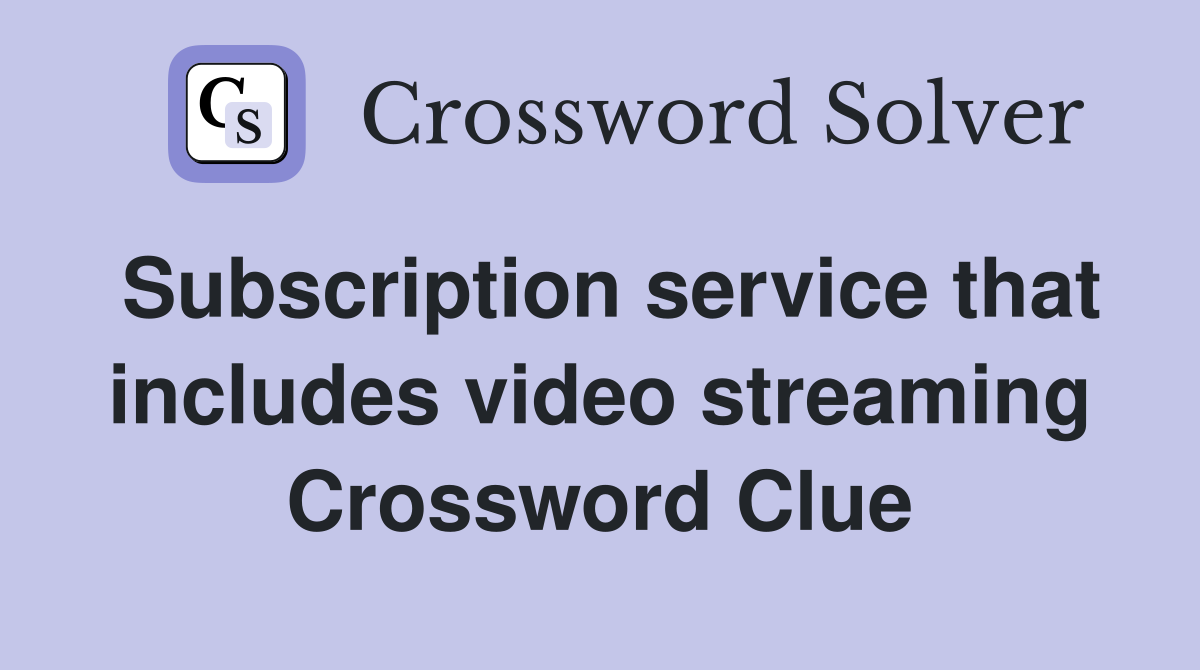 Subscription service that includes video streaming Crossword Clue
