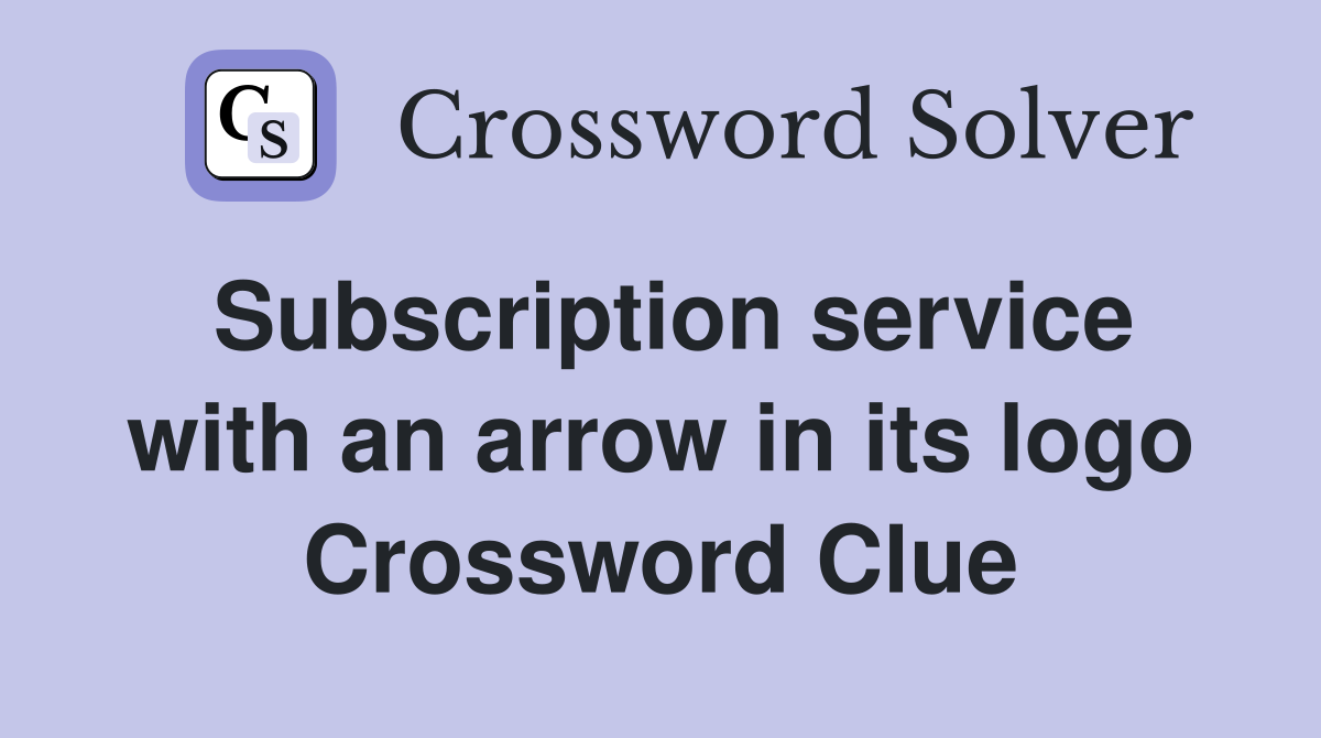 Subscription service with an arrow in its logo Crossword Clue