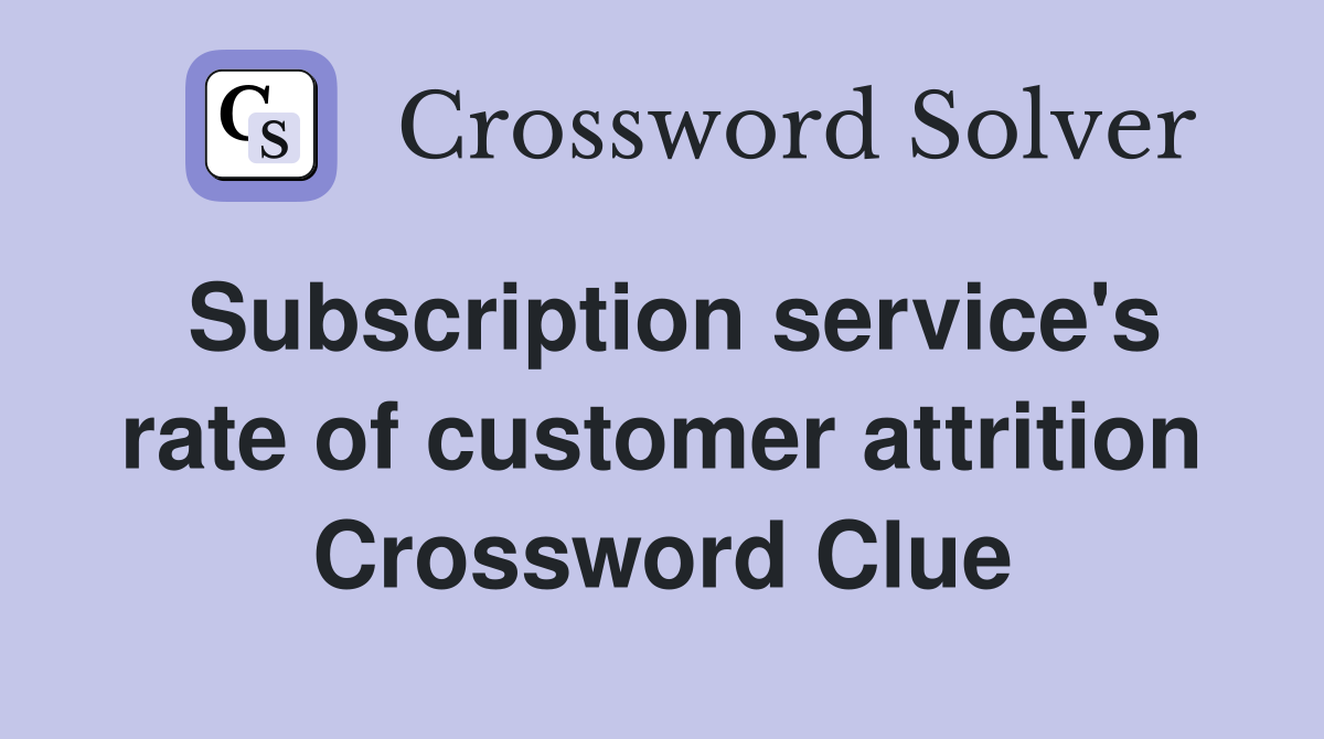 Subscription service's rate of customer attrition Crossword Clue