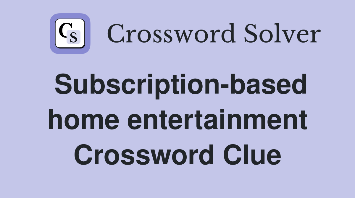 Subscription-based home entertainment Crossword Clue