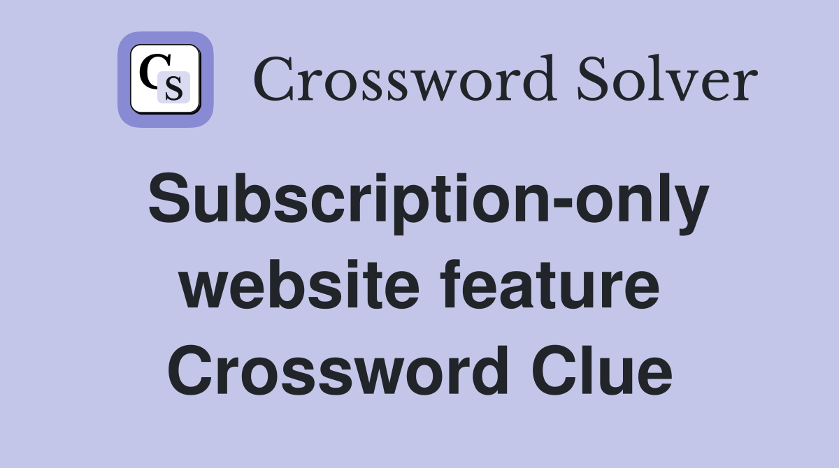 Subscription-only website feature Crossword Clue