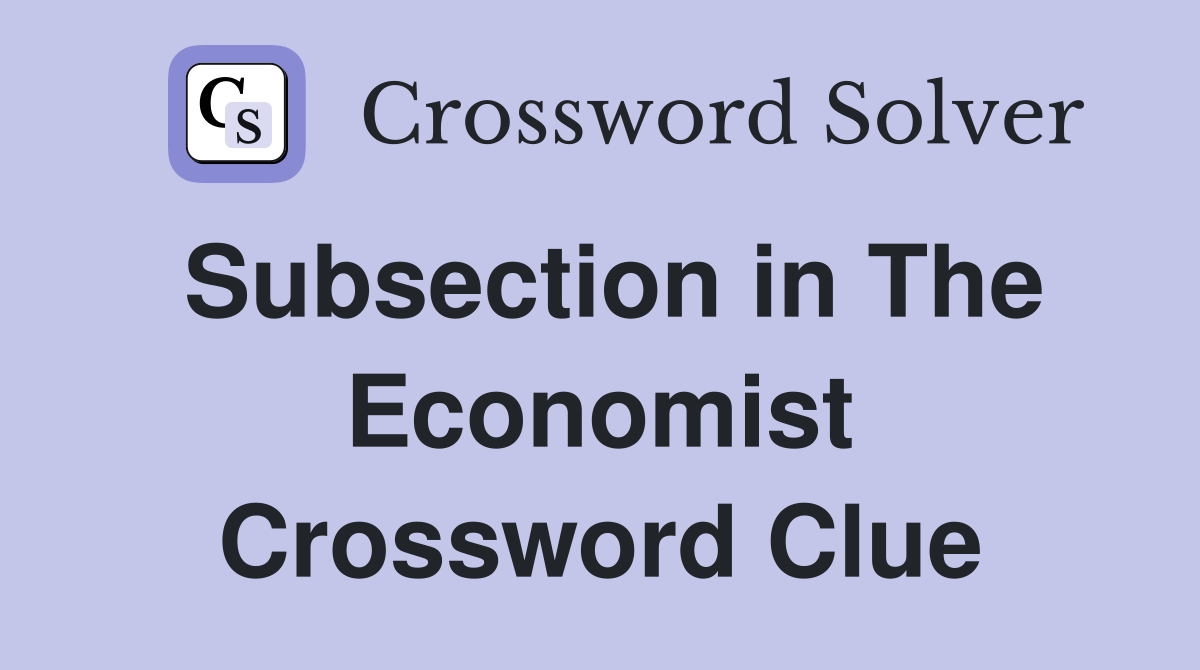 Subsection in The Economist Crossword Clue