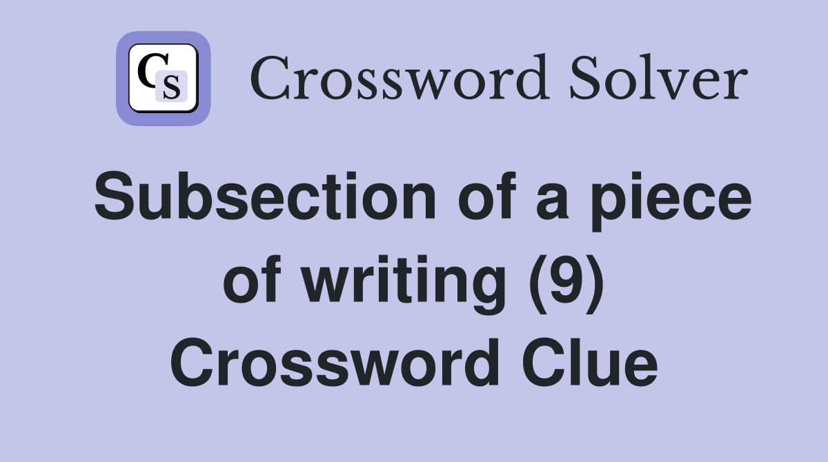 Subsection of a piece of writing (9) Crossword Clue