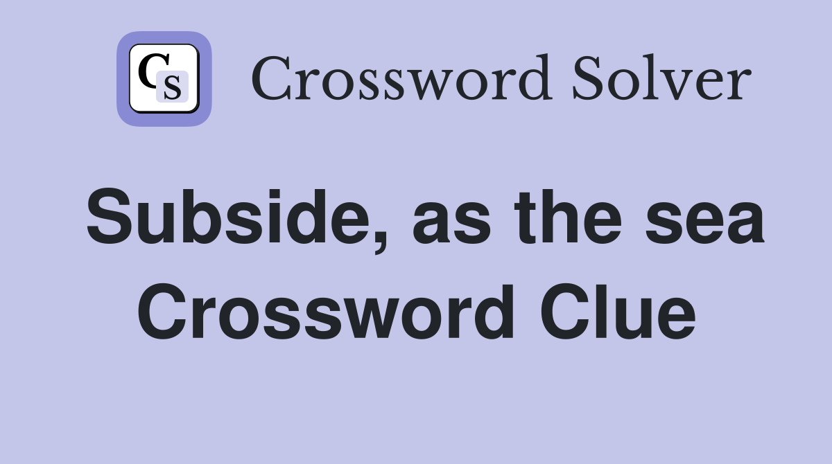 Subside, as the sea Crossword Clue