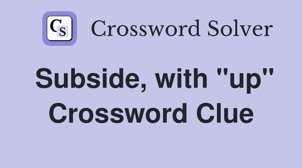 Subside, with "up" Crossword Clue