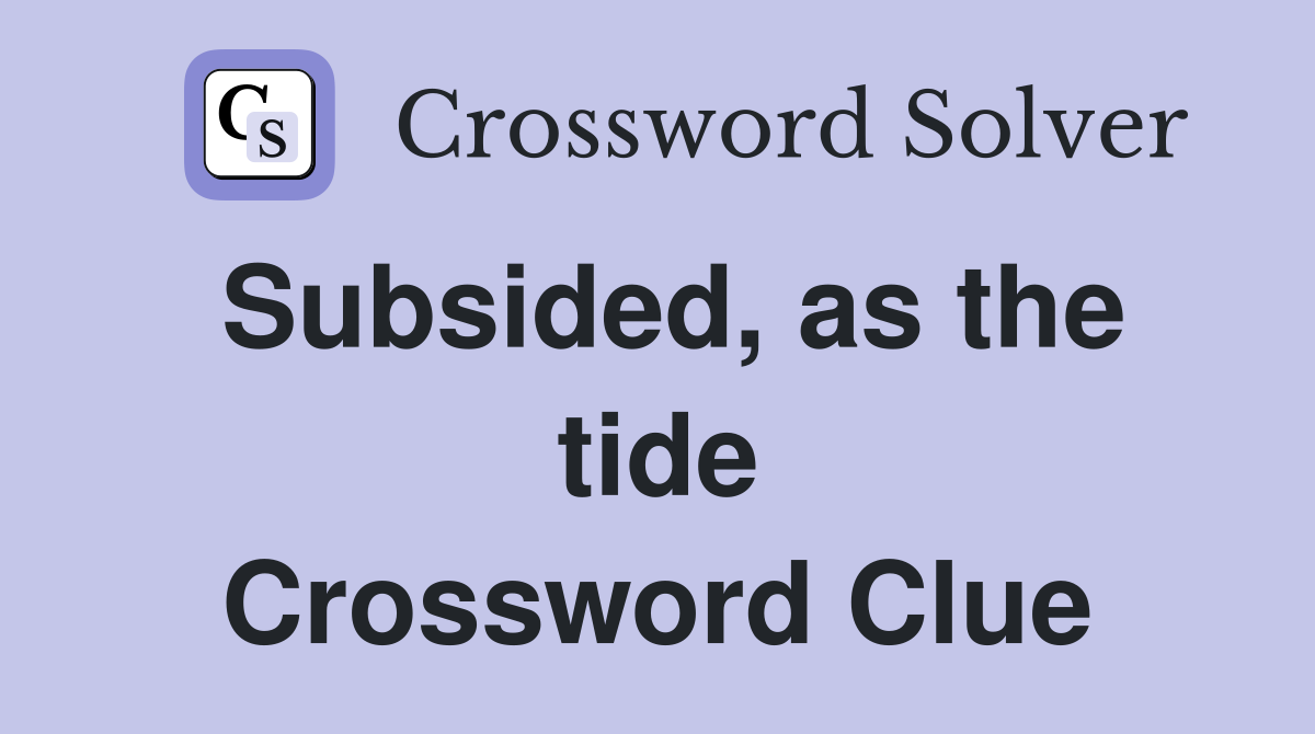 Subsided, as the tide Crossword Clue