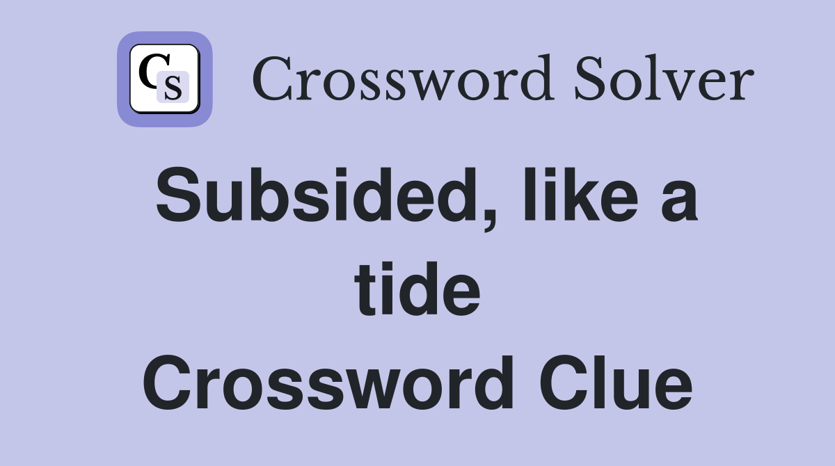 Subsided, like a tide Crossword Clue