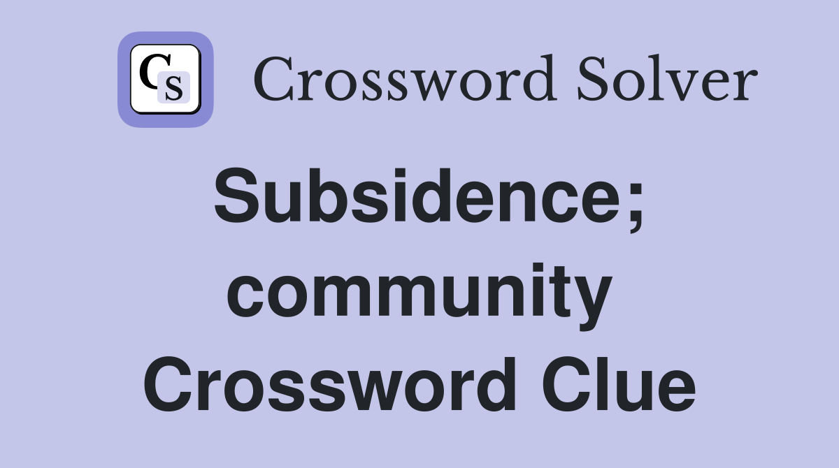 Subsidence; community Crossword Clue