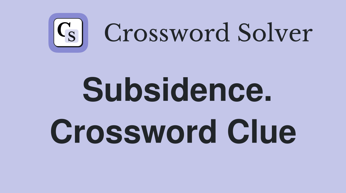 Subsidence. Crossword Clue
