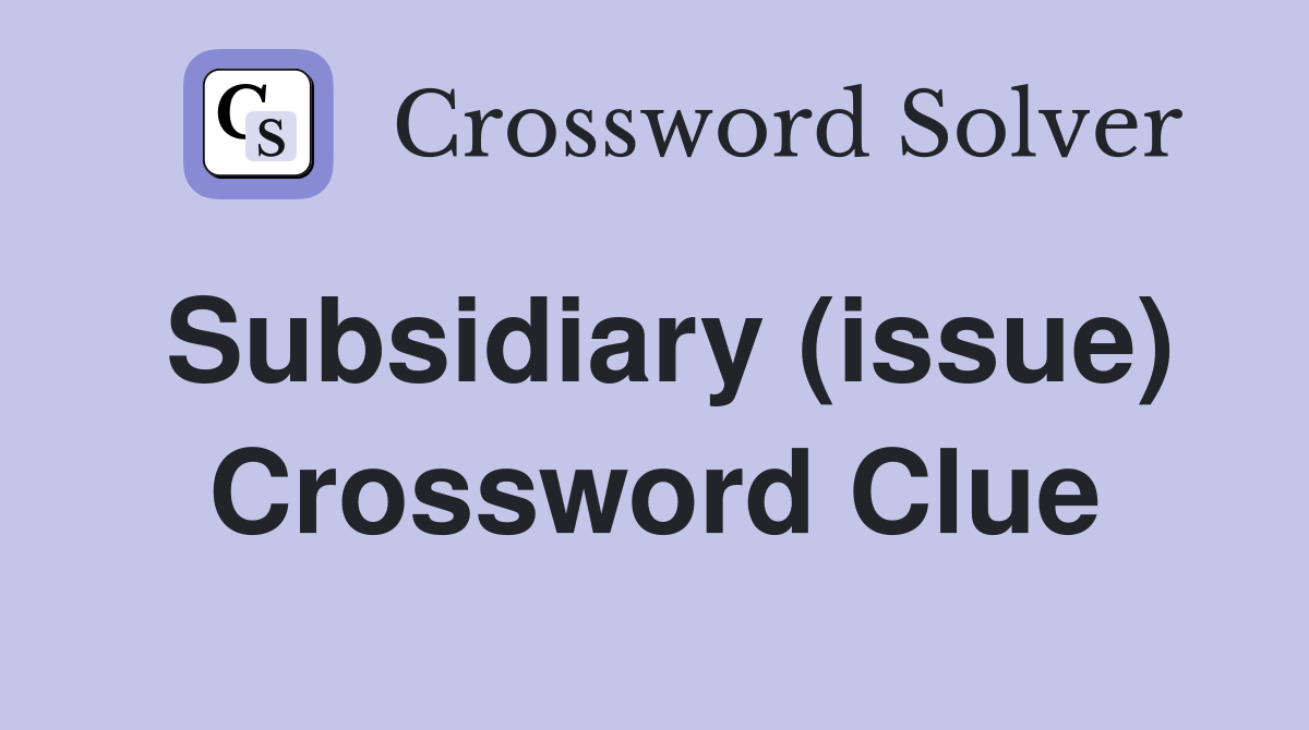 Subsidiary (issue) Crossword Clue