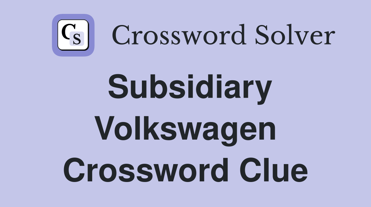 Subsidiary Volkswagen Crossword Clue