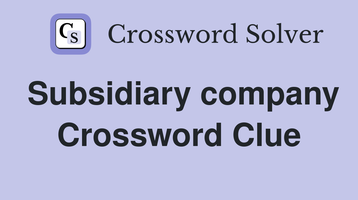 Subsidiary company Crossword Clue