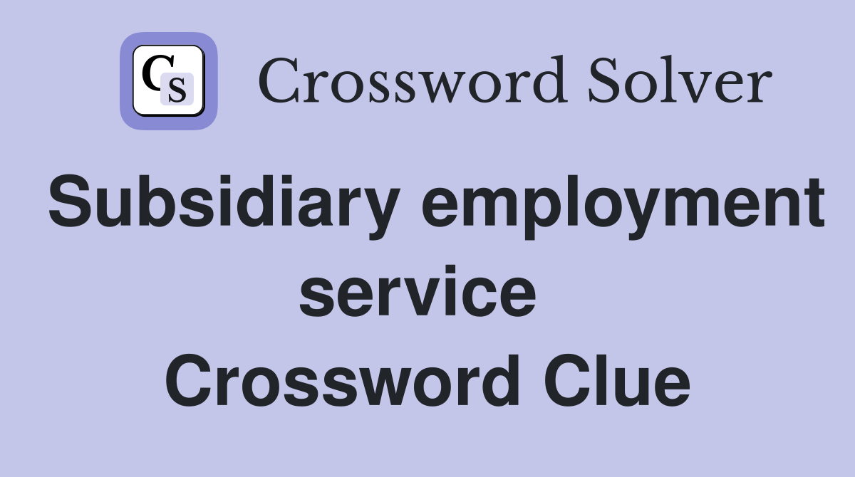 Subsidiary employment service  Crossword Clue