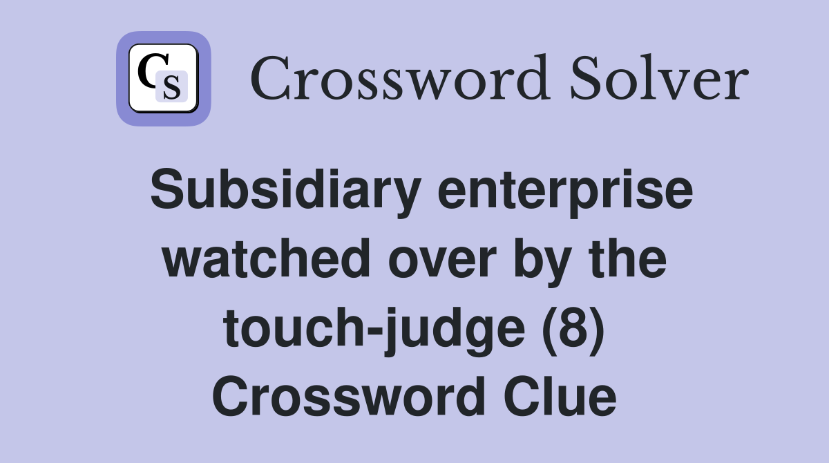 Subsidiary enterprise watched over by the touch-judge (8) Crossword Clue