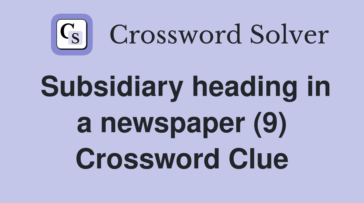 Subsidiary heading in a newspaper (9) Crossword Clue